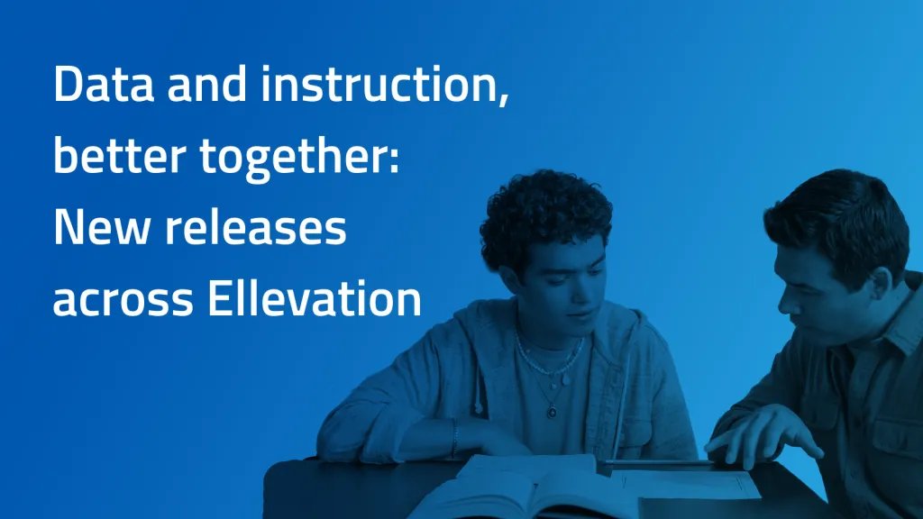 Title of blog, Data and instruction, better together: New releases across Ellevation, over an image of a teacher helping a student