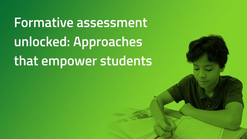 Green background with young male student studying. Text says: Formative assessment unlocked: Approaches that empower students